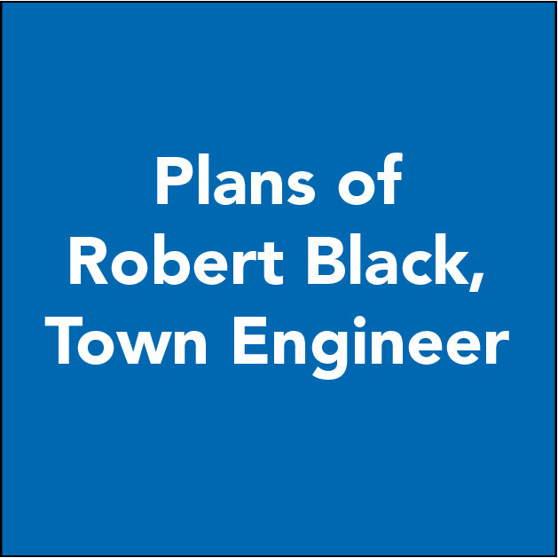 Plans of Robert Black, Town Engineer
